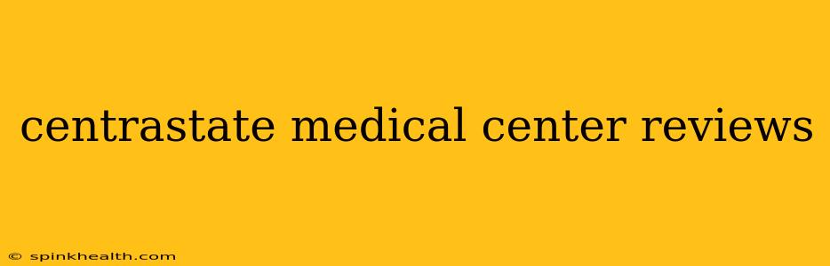 centrastate medical center reviews