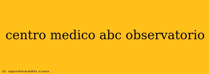 centro medico abc observatorio