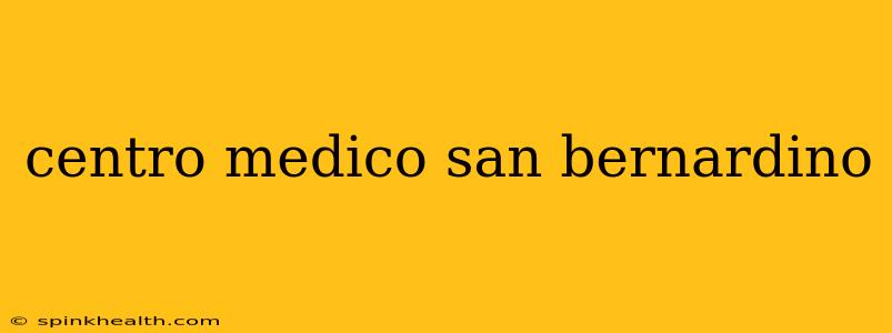 centro medico san bernardino