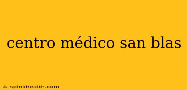 centro médico san blas