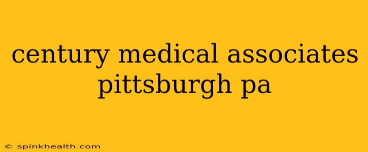 century medical associates pittsburgh pa