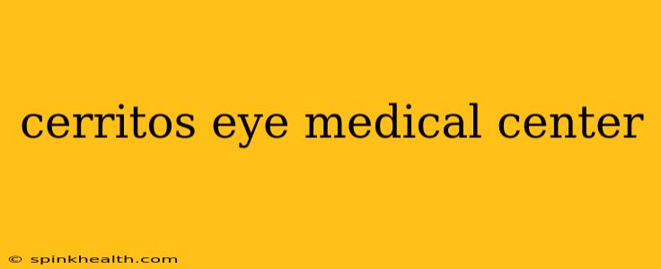 cerritos eye medical center