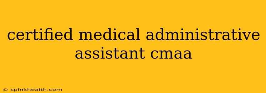 certified medical administrative assistant cmaa