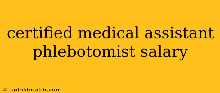 certified medical assistant phlebotomist salary