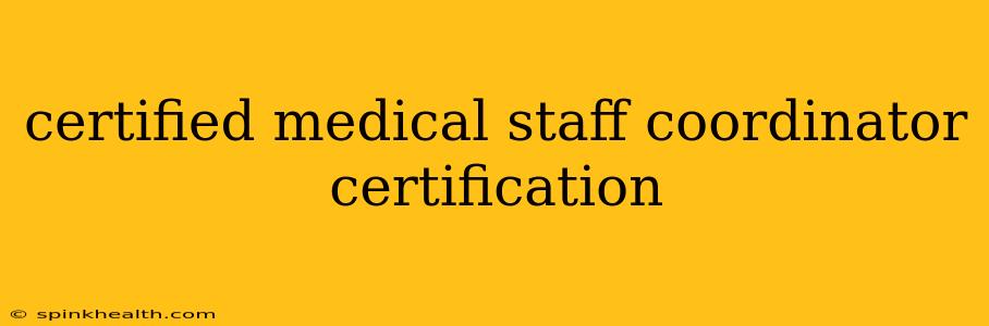 certified medical staff coordinator certification