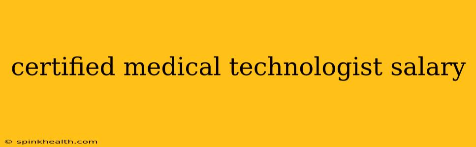 certified medical technologist salary