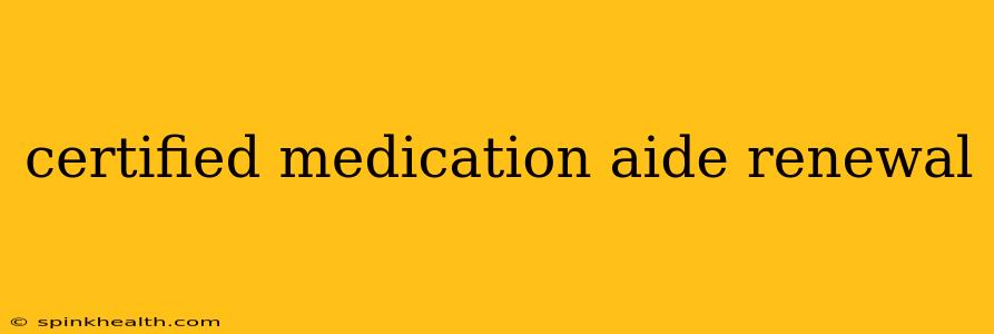 certified medication aide renewal