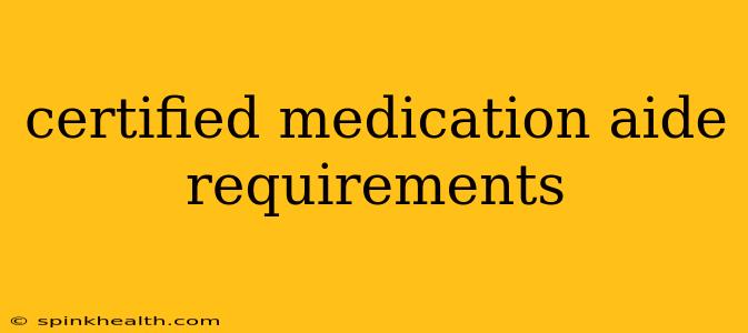 certified medication aide requirements