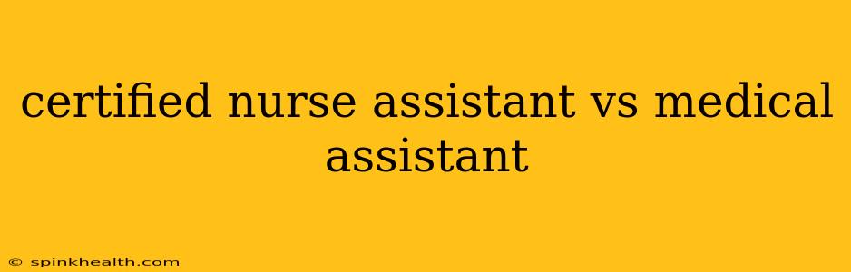 certified nurse assistant vs medical assistant