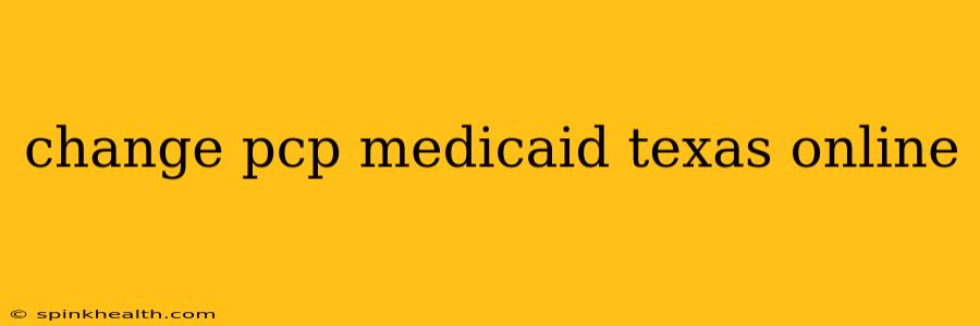 change pcp medicaid texas online