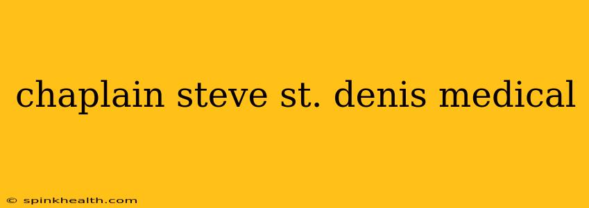 chaplain steve st. denis medical