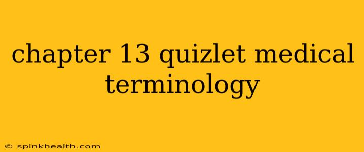 chapter 13 quizlet medical terminology