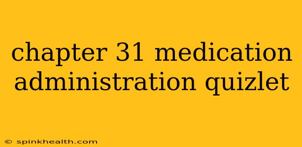 chapter 31 medication administration quizlet