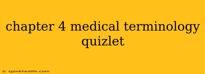 chapter 4 medical terminology quizlet