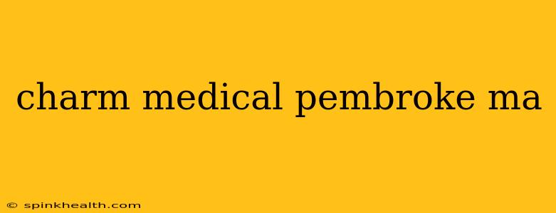 charm medical pembroke ma