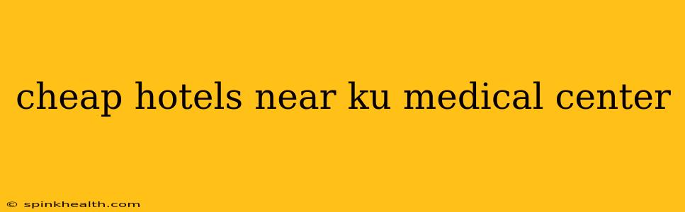 cheap hotels near ku medical center