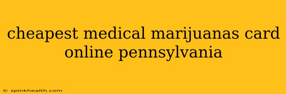 cheapest medical marijuanas card online pennsylvania