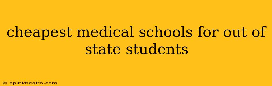 cheapest medical schools for out of state students