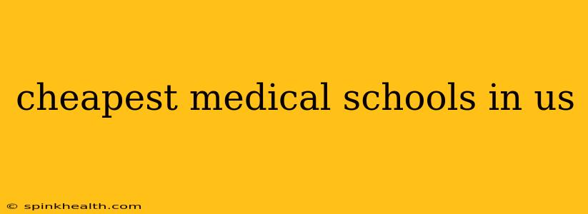 cheapest medical schools in us