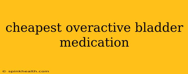 cheapest overactive bladder medication