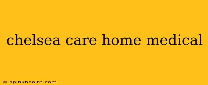 chelsea care home medical