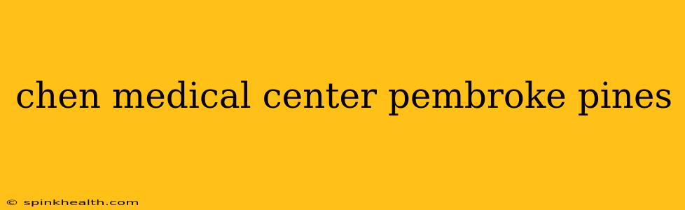 chen medical center pembroke pines