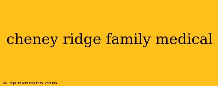 cheney ridge family medical