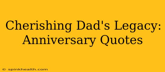 Cherishing Dad's Legacy: Anniversary Quotes
