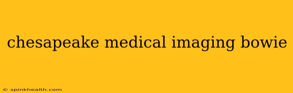 chesapeake medical imaging bowie