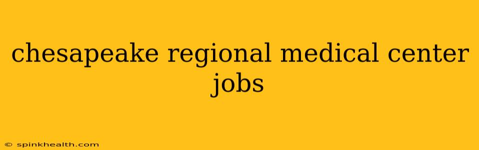 chesapeake regional medical center jobs