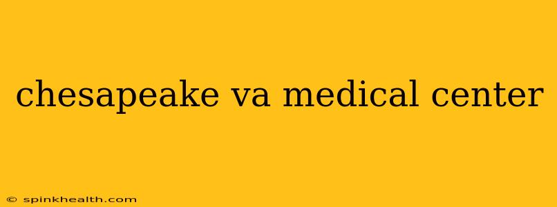chesapeake va medical center