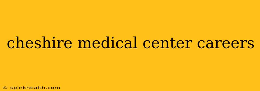 cheshire medical center careers