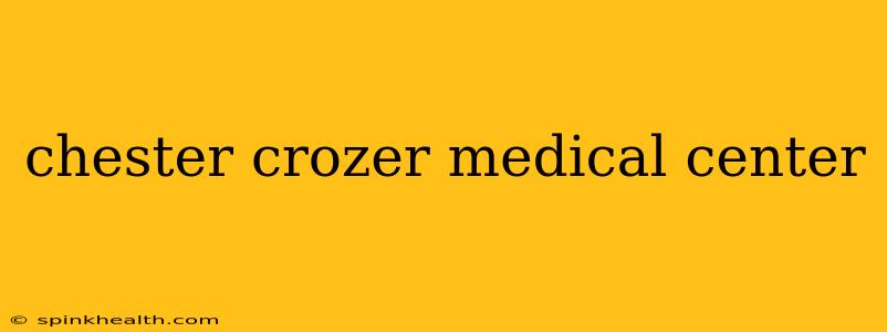 chester crozer medical center