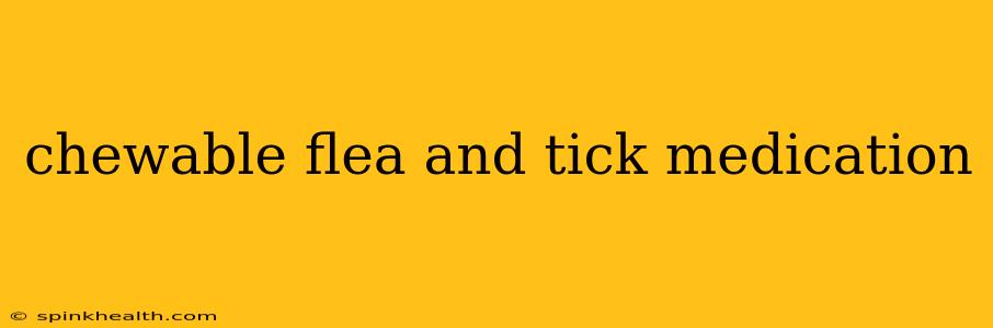 chewable flea and tick medication