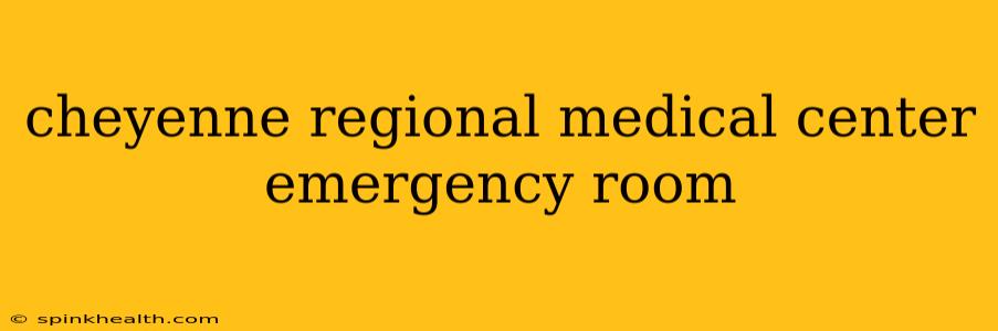 cheyenne regional medical center emergency room
