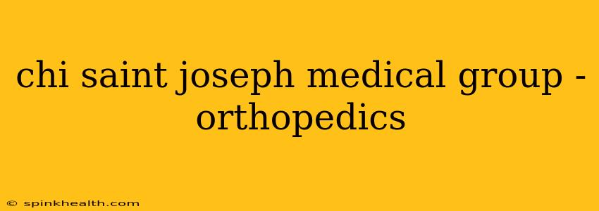 chi saint joseph medical group - orthopedics