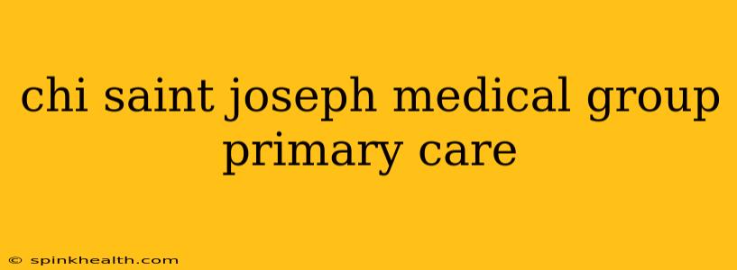 chi saint joseph medical group primary care