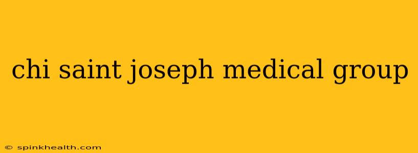 chi saint joseph medical group