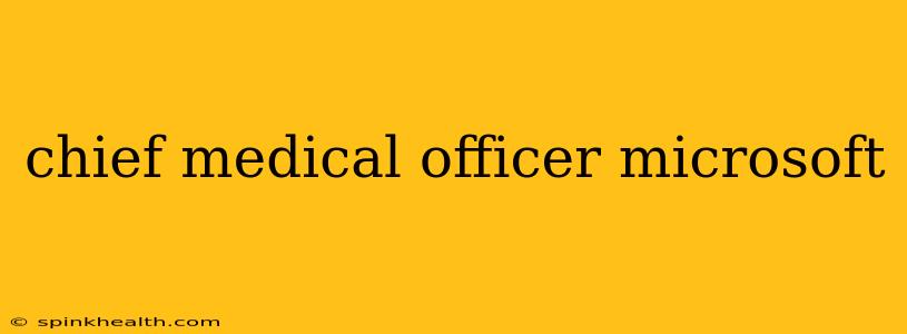 chief medical officer microsoft