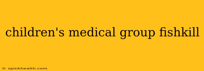 children's medical group fishkill