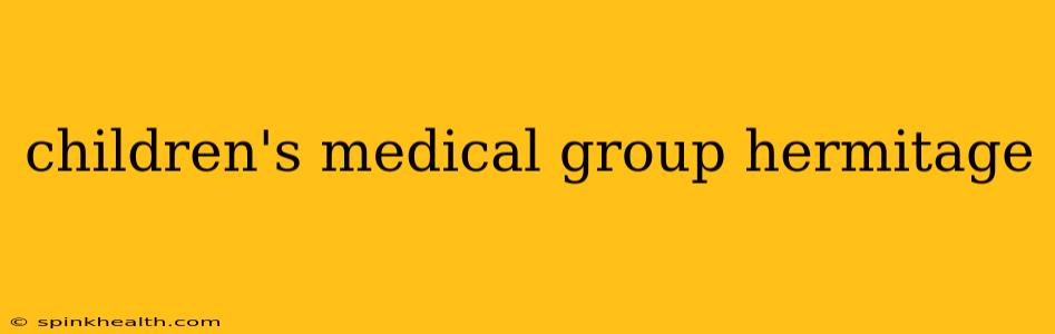 children's medical group hermitage
