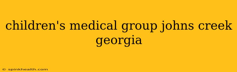 children's medical group johns creek georgia