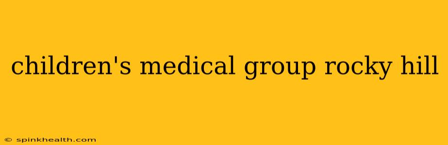 children's medical group rocky hill