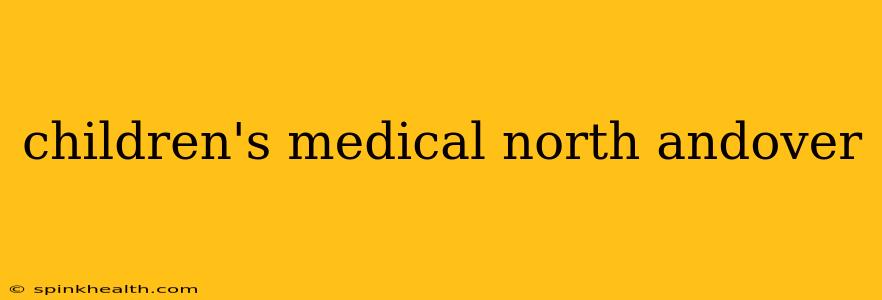 children's medical north andover