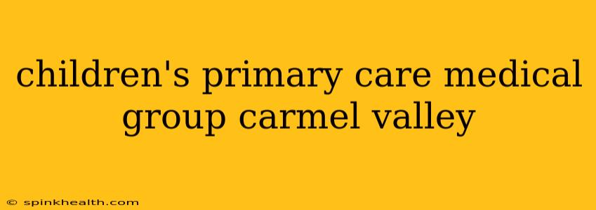 children's primary care medical group carmel valley