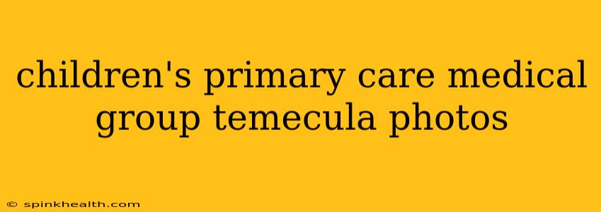 children's primary care medical group temecula photos