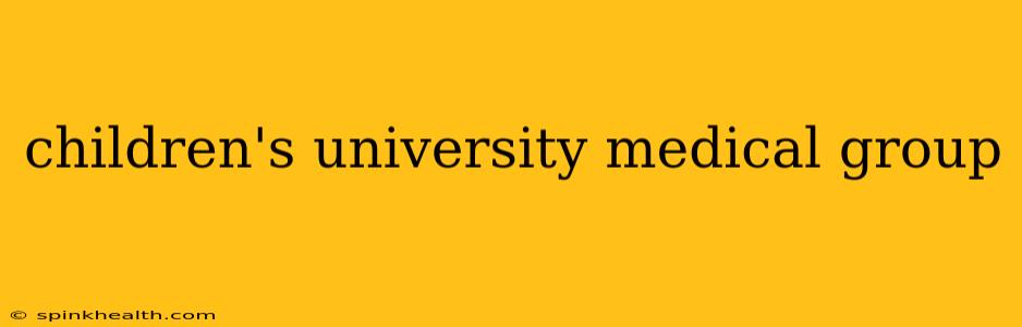 children's university medical group