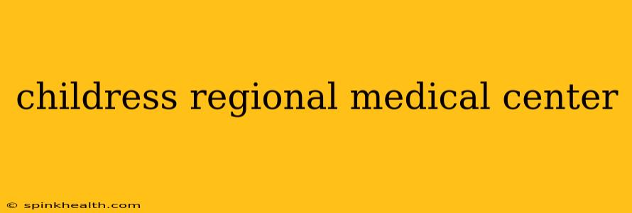 childress regional medical center