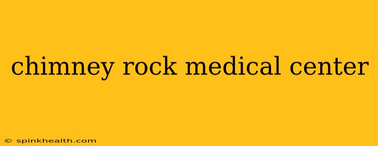 chimney rock medical center