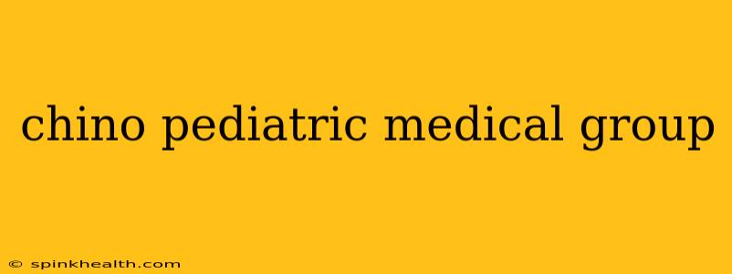 chino pediatric medical group